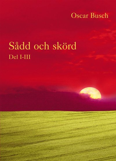 Cover for Oscar Busch · Sådd och skörd : D. I-III (Hardcover Book) (2010)