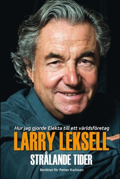 Cover for Petter Karlsson · Strålande tider : hur jag gjorde Elekta till ett världsföretag (Gebundesens Buch) (2018)