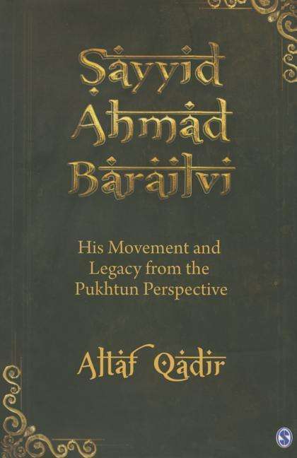 Cover for Altaf Qadir · Sayyid Ahmad Barailvi: His Movement and Legacy from the Pukhtun Perspective (Hardcover Book) (2015)