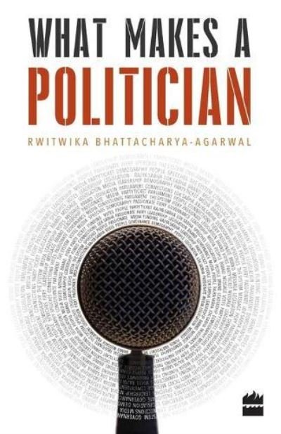 Cover for Rwitwika Bhattacharya Aggarwal · What Makes A Politician (Paperback Bog) (2017)