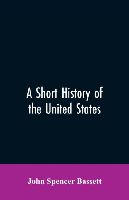 Cover for John Spencer Bassett · A short history of the United States (Taschenbuch) (2019)