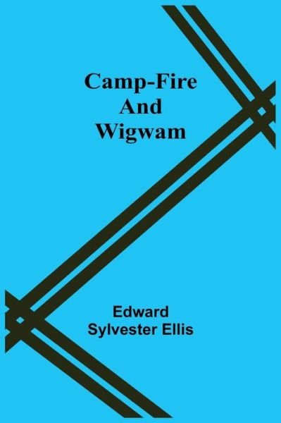 Cover for Edward Sylvester Ellis · Camp-Fire And Wigwam (Paperback Bog) (2021)