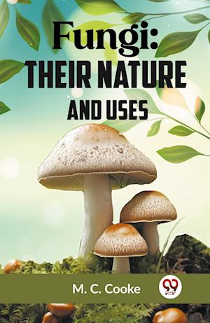 Cover for M. C. Cooke · Fungi: Their Nature and Uses (Paperback Book) (2023)