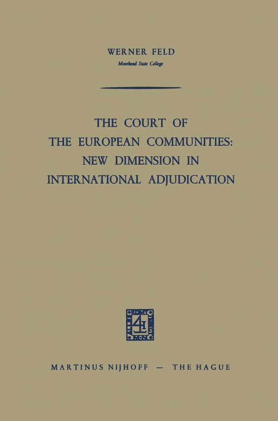 The Court of the European Communities: New Dimension in International Adjudication - Werner Feld - Książki - Springer - 9789401186728 - 1964