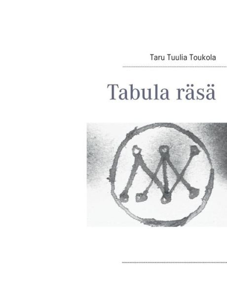 Tabula Rasa - Taru Tuulia Toukola - Libros - Books On Demand - 9789522867728 - 7 de noviembre de 2013