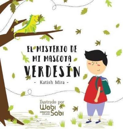 Cover for Katish Mira · El Misterio de Mi Mascota Verdesin (Hardcover Book) (2018)