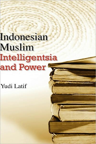 Cover for Yudi Latif · Indonesian Muslim Intelligentsia and Power (Hardcover Book) (2008)