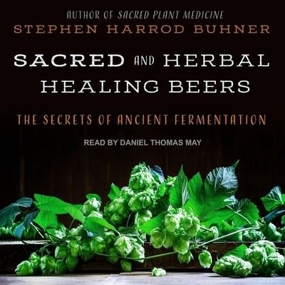 Cover for Stephen Harrod Buhner · Sacred and Herbal Healing Beers (CD) (2019)