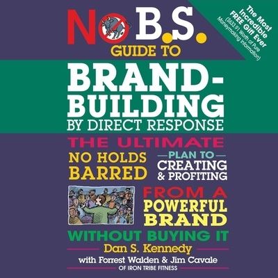 No B.S. Guide to Brand-Building by Direct Response - Dan S Kennedy - Muzyka - Gildan Media Corporation - 9798200590728 - 30 października 2018