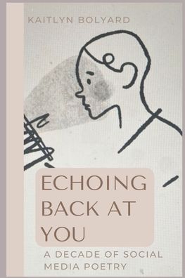 Cover for Kaitlyn M Bolyard · Echoing Back at You: A Decade of Social Media Poetry (Paperback Book) (2022)