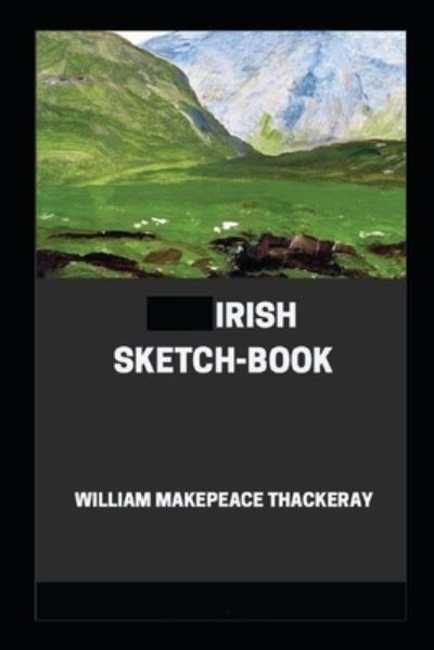 Irish Sketch-book illustrated - William Makepeace Thackeray - Książki - Independently Published - 9798463362728 - 24 sierpnia 2021