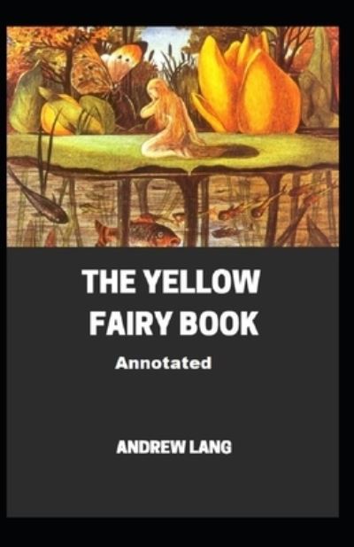 Cover for Andrew Lang · The Yellow Fairy Book (Paperback Book) [Annotated edition] (2021)