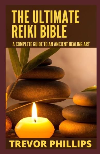 Cover for Trevor Phillips · The Ultimate Reiki Bible: A Complete Guide To An Ancient Healing Art (Paperback Book) (2021)