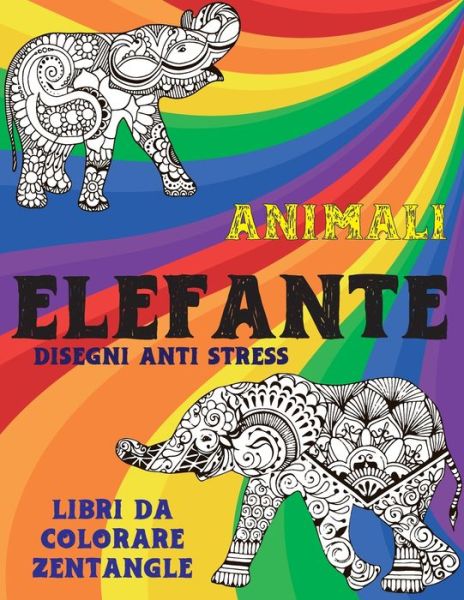 Cover for Morgana Cavalieri · Libri da colorare Zentangle - Disegni Anti stress - Animali - Elefante (Paperback Book) (2021)