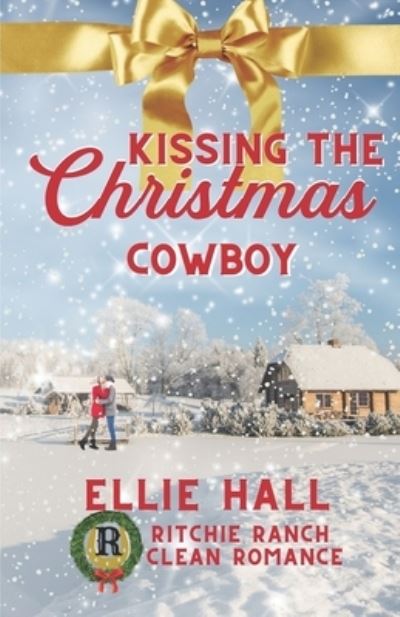 Cover for Ellie Hall · Kissing the Christmas Cowboy - Ritchie Ranch Clean Cowboy Romance (Paperback Book) (2020)