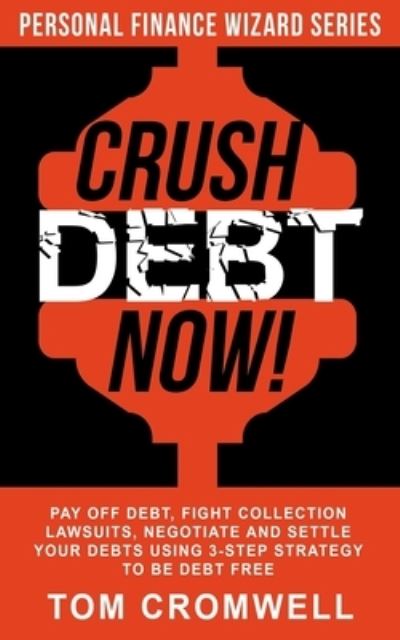 Tom Cromwell · Crush Debt Now! (Paperback Book) (2020)