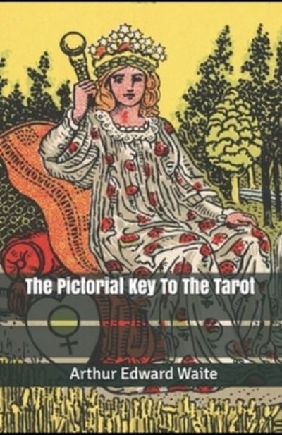 Cover for Arthur Edward Waite · The Pictorial Key To The Tarot Illustrated (Paperback Book) (2020)