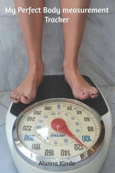 My Perfect Body Measurement Tracker - Alwina Kindo - Libros - Independently Published - 9798608004728 - 2 de febrero de 2020