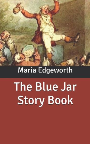 The Blue Jar Story Book - Maria Edgeworth - Books - Independently Published - 9798630560728 - April 3, 2020