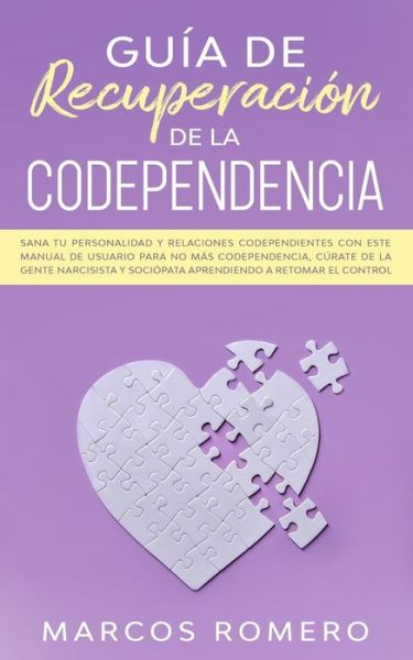 Guia de recuperacion de la codependencia - Marcos Romero - Książki - Independently Published - 9798638395728 - 18 kwietnia 2020