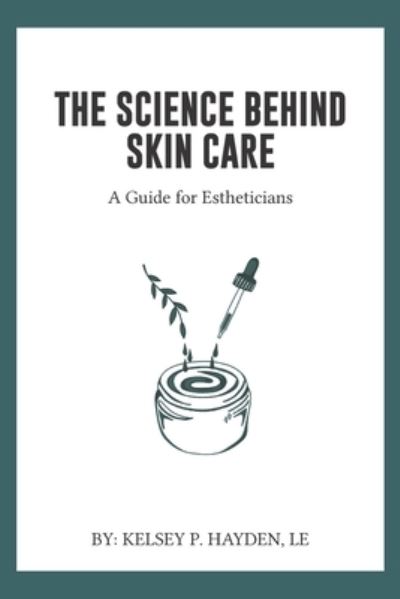 Cover for Kelsey P Hayden Le · The Science Behind Skin Care (Paperback Book) (2020)