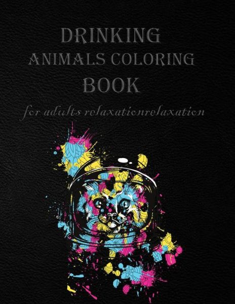 Cover for Animal Coloring Fun Coloring Gift Book · Drinking Animals Coloring Book for Adults Relaxation (Taschenbuch) (2020)