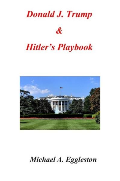 Michael A Eggleston · Donald J. Trump & Hitler's Playbook (Taschenbuch) (2020)