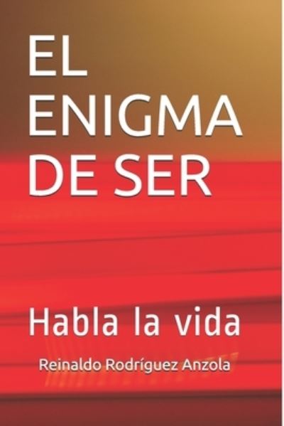 Cover for Reinaldo Rodriguez Anzola · El Enigma de Ser: Habla la vida (Paperback Book) (2020)