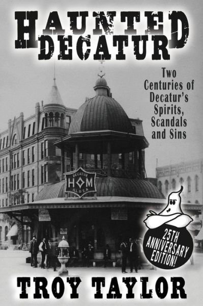 Haunted Decatur - Troy Taylor - Books - Independently Published - 9798674162728 - August 10, 2020