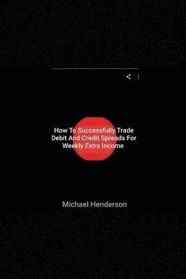 Cover for Michael Henderson · How To Successfully Trade Debit and Credit Spreads For Weekly Extra Income (Paperback Book) (2020)