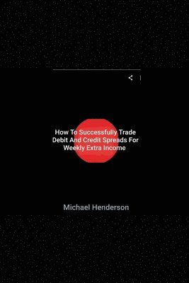 Cover for Michael Henderson · How To Successfully Trade Debit and Credit Spreads For Weekly Extra Income (Taschenbuch) (2020)