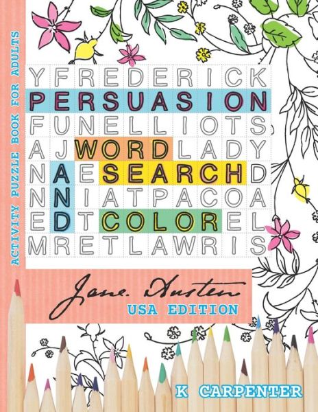 Cover for K Carpenter · Persuasion Word Search and Color: Jane Austen Activity Puzzle Book for Adults - Word Search and Color - Jane Austen Themed Puzzles (Paperback Book) [Large type / large print edition] (2020)