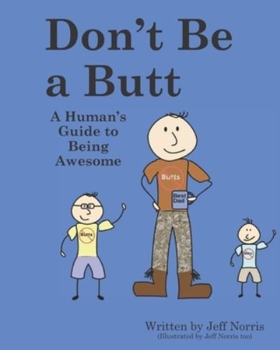 Don't Be a Butt - Jeff Norris - Books - Independently Published - 9798682938728 - September 8, 2020