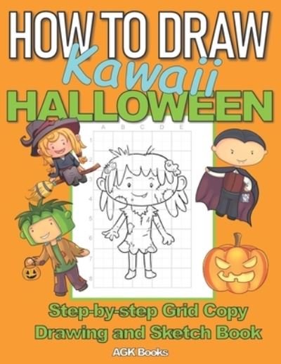 Cover for Agk Books · How to Draw Kawaii Halloween: A Step-By-Step Grid Copy Drawing and Sketchbook with a Halloween Theme for Kids to Learn to Draw Spooky Stuff. Makes a Great Gift for Budding Artists everywhere. 9-14 Year olds. (Paperback Book) (2020)