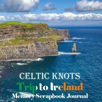 Cover for Aoife Blessing · Celtic Knots Trip to Ireland Memory Scrapbook Journal (Paperback Bog) (2021)