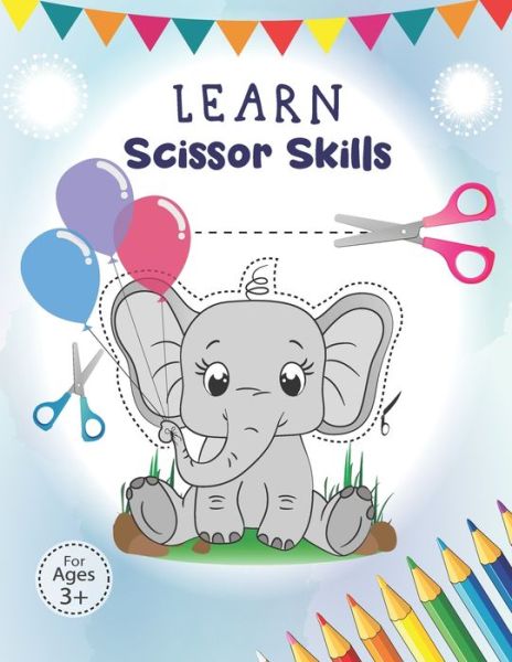 Cover for Happy Kid Press · Learn Scissor Skills: Scissor Skills Preschool Workbook For Kids ages 3-5, Cutting Practice Activity Book, My first learn to write workbook for kids ...Fun Animals (Paperback Book) (2021)