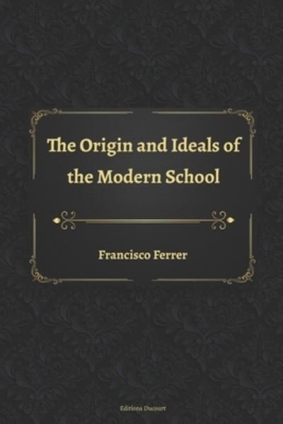 Cover for Francisco Ferrer · The Origin and Ideals of the Modern School (Taschenbuch) (2021)