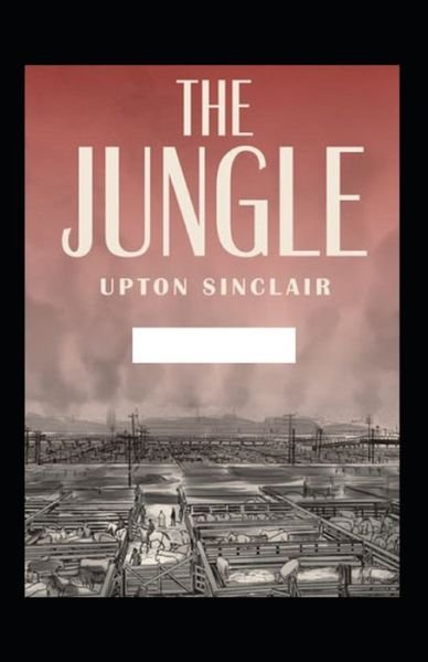 The Jungle ( Classics Illustrated ) - Upton Sinclair - Livros - Independently Published - 9798729152728 - 28 de março de 2021