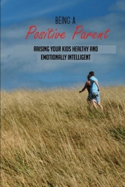 Cover for Berry Holzerland · Being A Positive Parent (Paperback Book) (2021)