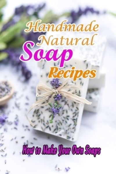 Cover for Vincent King · Handmade Natural Soap Recipes (Paperback Book) (2021)