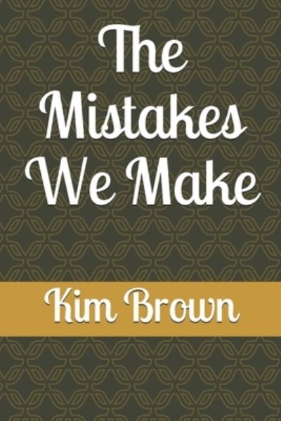 Cover for Kim Brown · The Mistakes We Make (Paperback Book) (2021)