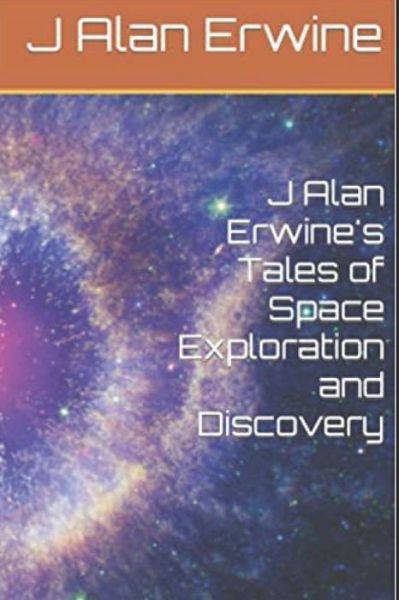 Cover for J Alan Erwine · J Alan Erwine's Tales of Space Exploration and Discovery (Pocketbok) (2021)