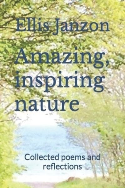 Cover for Ellis Janzon · Amazing, inspiring nature: Collected poems and reflections (Paperback Bog) (2021)