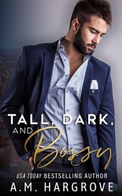 Cover for A M Hargrove · Tall, Dark, and Bossy: A Hate To Love Stand-Alone Romance - Baines Family Novel (Paperback Book) (2021)