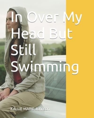 Kallie Marie Coverdell · In Over My Head But Still Swimming (Taschenbuch) (2021)