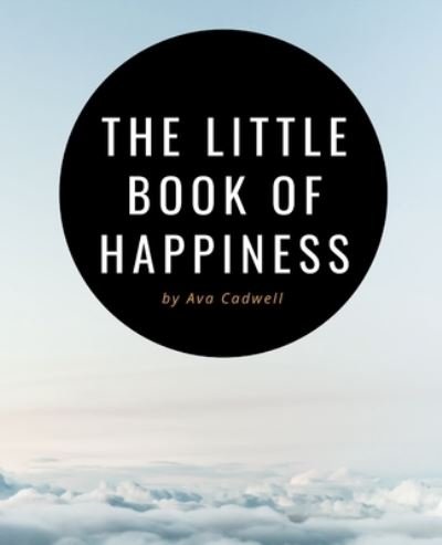 Cover for Ava Cadwell · The Little Book of Happiness: Your Daily Dose of Inspiration (Paperback Book) (2022)