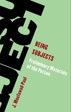 Being Subjects: Preliminary Materials of the Person - Living Existentialism - J Moufawad-Paul - Böcker - Rowman & Littlefield Publishers - 9798881803728 - 17 december 2024