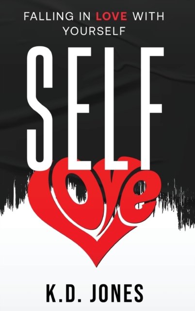 Cover for K D Jones · Self-Love: Falling In Love With Yourself (Hardcover Book) (2021)