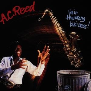 I'm In The Wrong Business - A.C. Reed - Music - ALLIGATOR - 0014551475729 - February 15, 1988