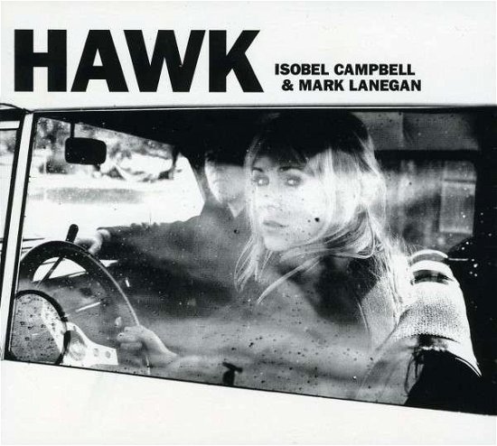 Hawk - Isobel Campbell & Mark Lanegan - Muziek - ALTERNATIVE / ROCK - 0015707811729 - 24 augustus 2010
